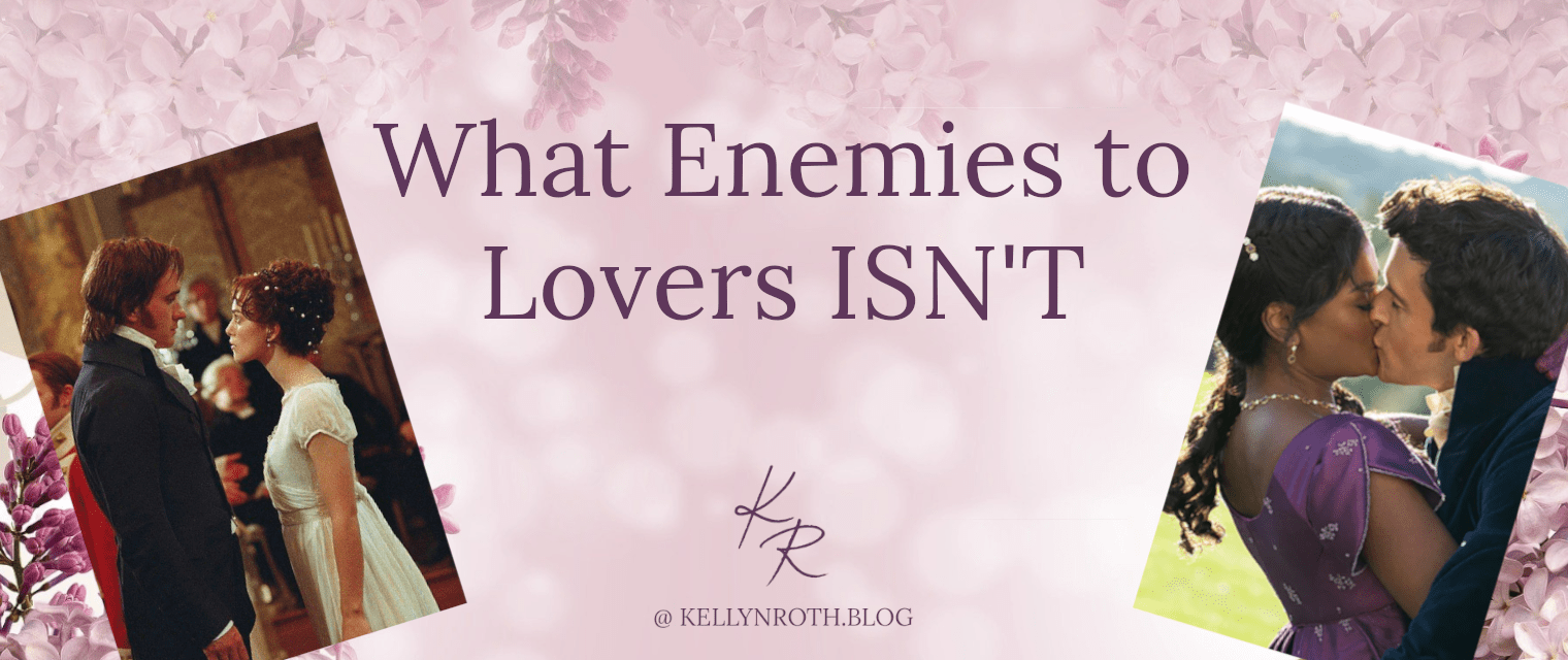 What Enemies To Lovers ISN’T | Kellyn Roth, Author | Lilacs & Reveries Blog