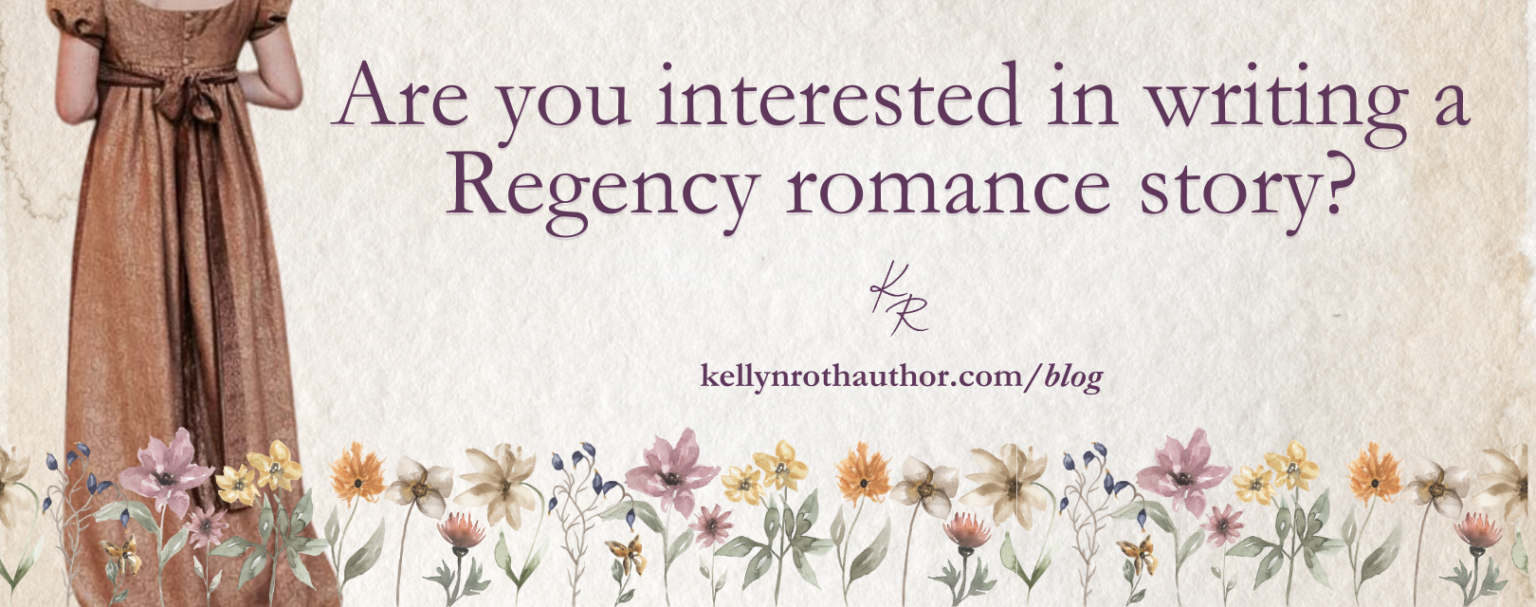 Would You Like To Write A Regency Romance Story? | Kellyn Roth, Author ...