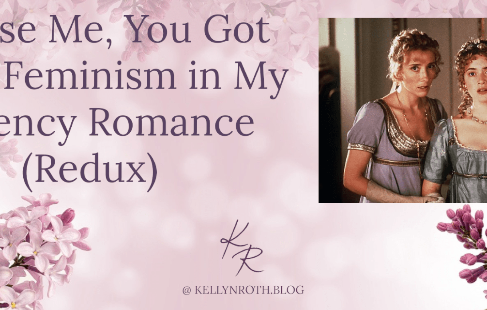 Excuse Me, You Got Some Feminism in My Regency Romance (Redux) Kellyn Roth, Author Lilacs and Reveries Blog
